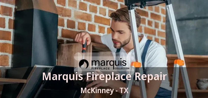 Marquis Fireplace Repair McKinney - TX