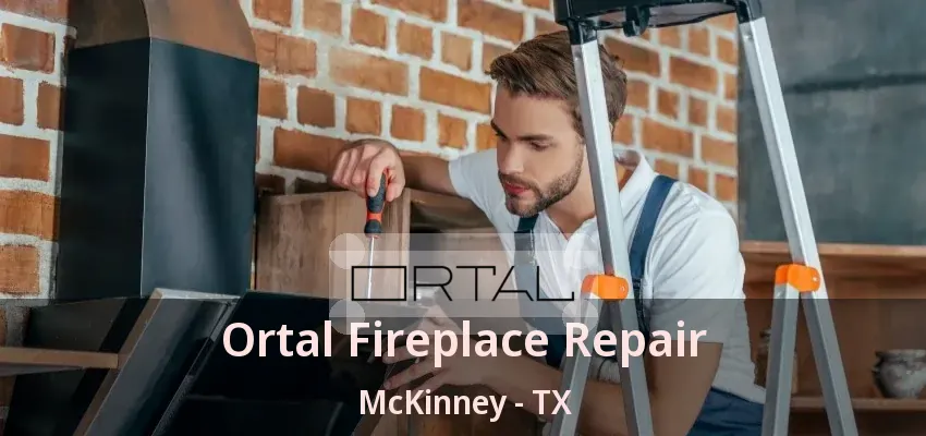 Ortal Fireplace Repair McKinney - TX