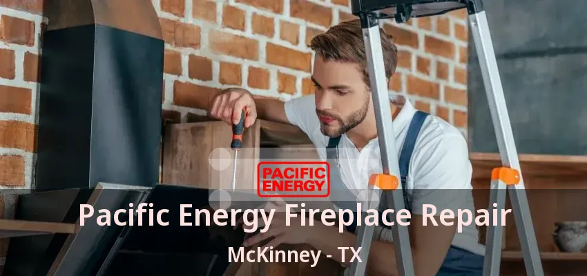 Pacific Energy Fireplace Repair McKinney - TX