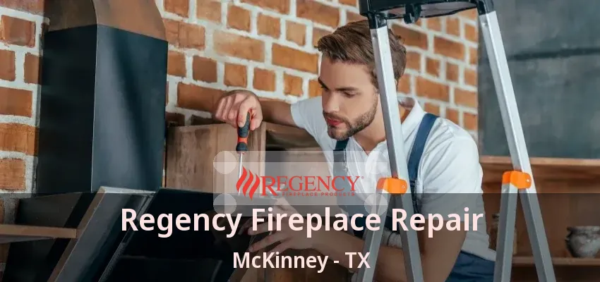 Regency Fireplace Repair McKinney - TX