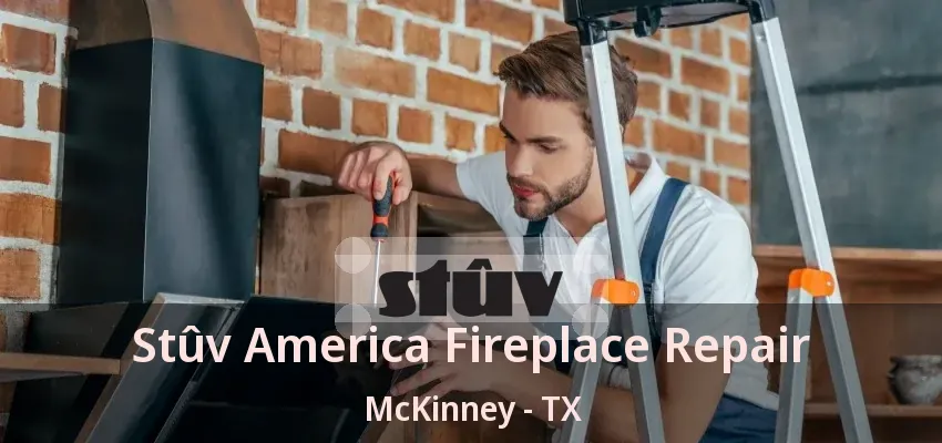 Stûv America Fireplace Repair McKinney - TX