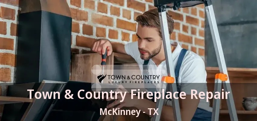 Town & Country Fireplace Repair McKinney - TX