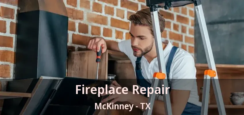 Fireplace Repair McKinney - TX