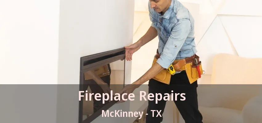 Fireplace Repairs McKinney - TX
