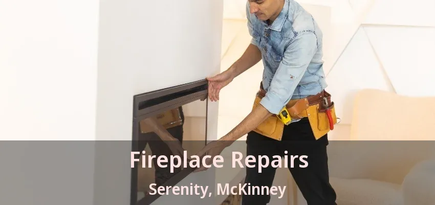 Fireplace Repairs Serenity, McKinney - TX