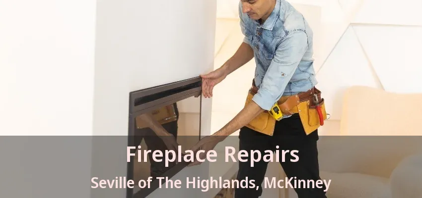 Fireplace Repairs Seville of The Highlands, McKinney - TX