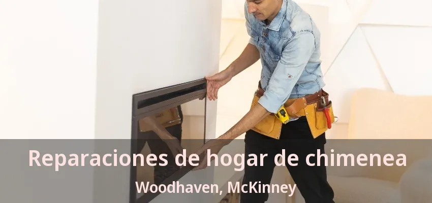 Reparaciones de hogar de chimenea Woodhaven, McKinney - TX Reparaciones de hogar de chimenea Woodhaven, McKinney - TX