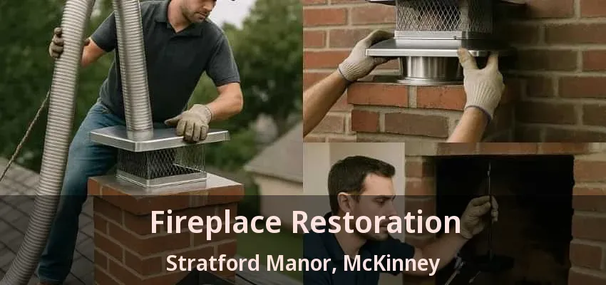 Fireplace Restoration Stratford Manor, McKinney - TX