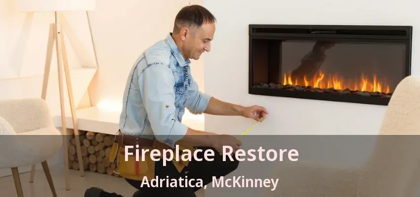 Fireplace Restore Adriatica, McKinney - TX