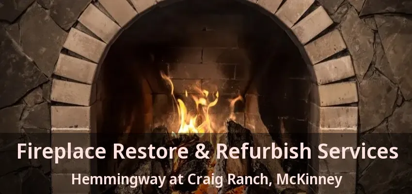 Fireplace Restore & Refurbish Services Hemmingway at Craig Ranch, McKinney - TX