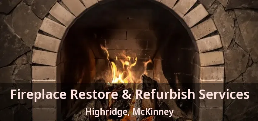 Fireplace Restore & Refurbish Services Highridge, McKinney - TX