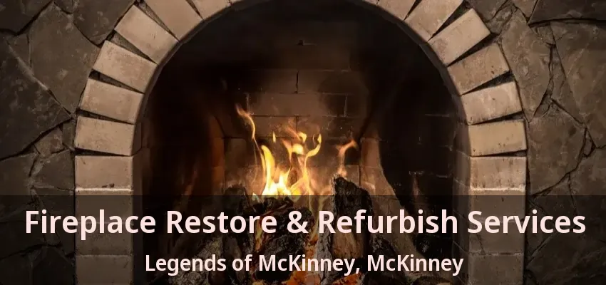 Fireplace Restore & Refurbish Services Legends of McKinney, McKinney - TX