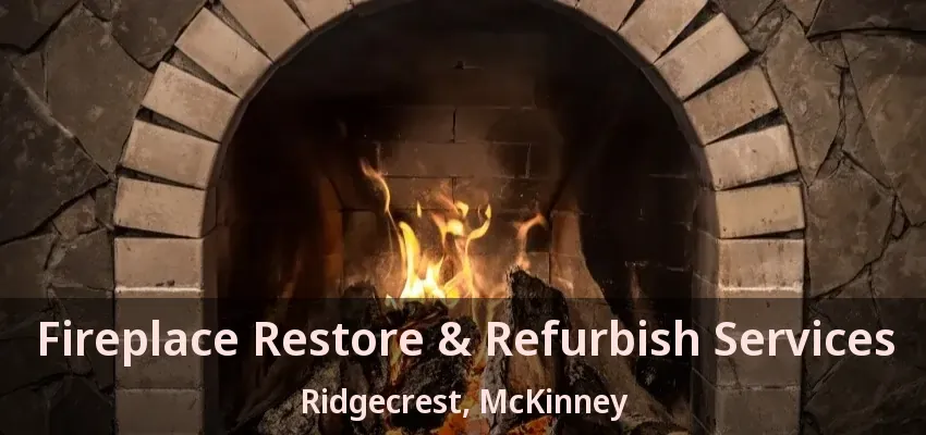 Fireplace Restore & Refurbish Services Ridgecrest, McKinney - TX