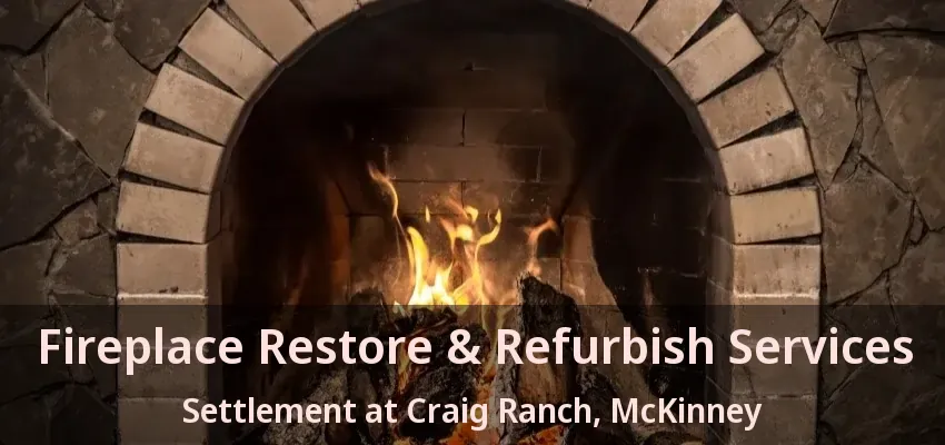 Fireplace Restore & Refurbish Services Settlement at Craig Ranch, McKinney - TX