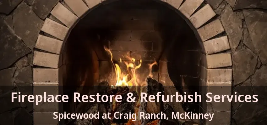 Fireplace Restore & Refurbish Services Spicewood at Craig Ranch, McKinney - TX