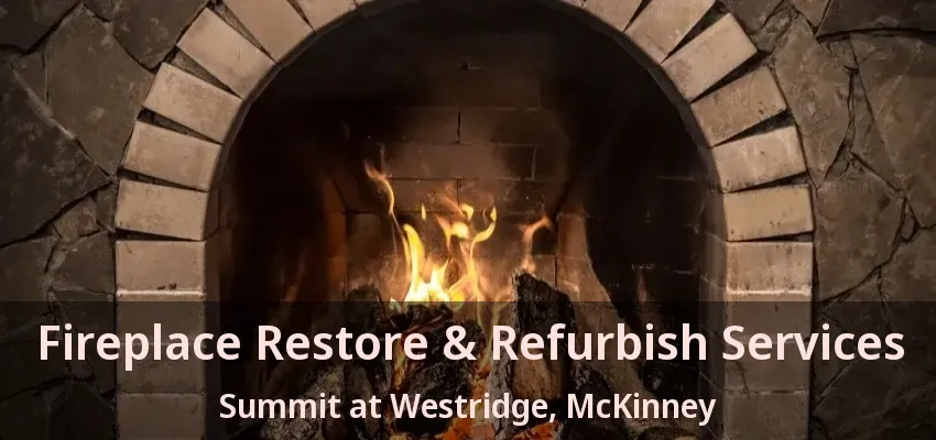Fireplace Restore & Refurbish Services Summit at Westridge, McKinney - TX