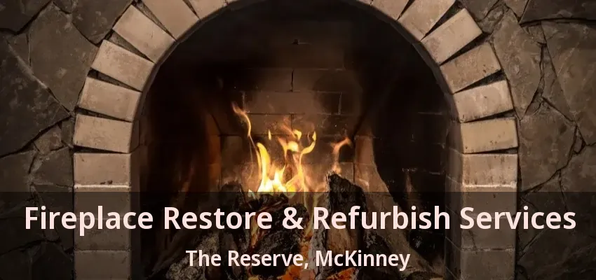 Fireplace Restore & Refurbish Services The Reserve, McKinney - TX