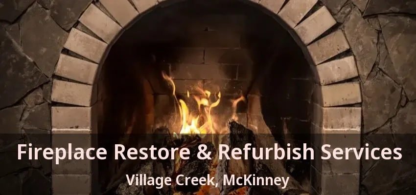 Fireplace Restore & Refurbish Services Village Creek, McKinney - TX