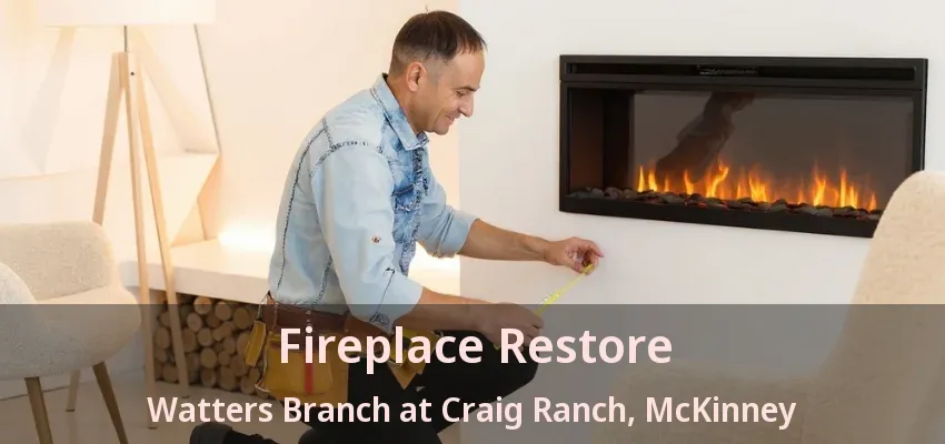 Fireplace Restore Watters Branch at Craig Ranch, McKinney - TX