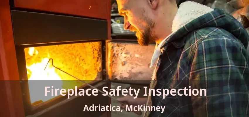 Fireplace Safety Inspection Adriatica, McKinney - TX