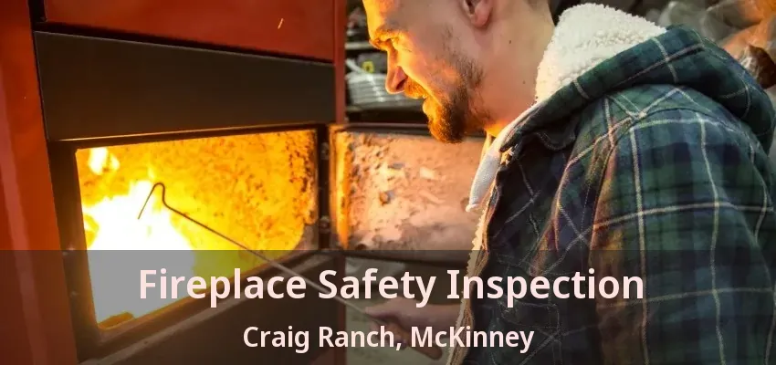 Fireplace Safety Inspection Craig Ranch, McKinney - TX