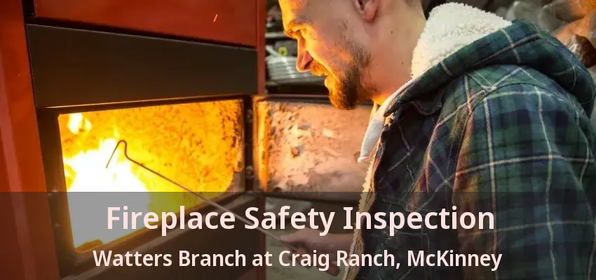 Fireplace Safety Inspection Watters Branch at Craig Ranch, McKinney - TX
