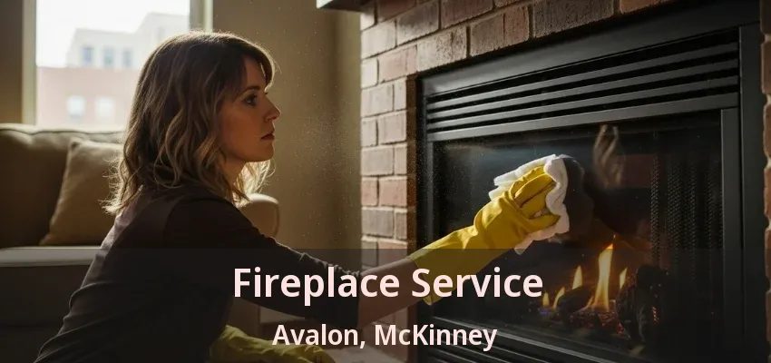 Fireplace Service Avalon, McKinney - TX