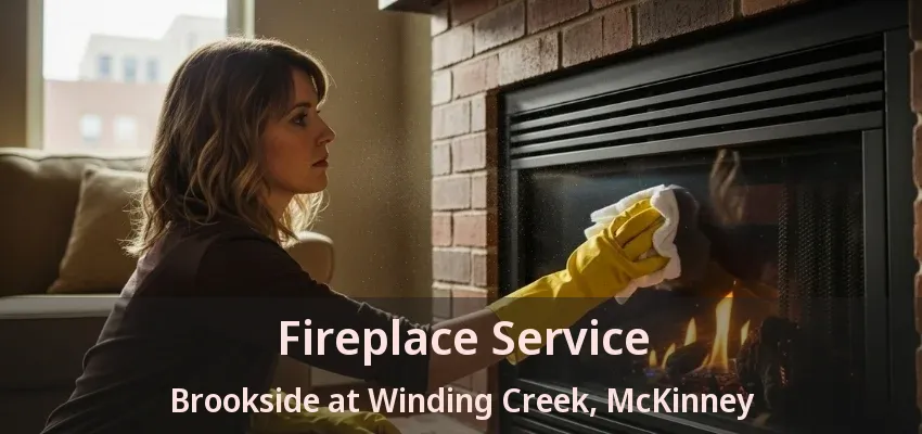 Fireplace Service Brookside at Winding Creek, McKinney - TX
