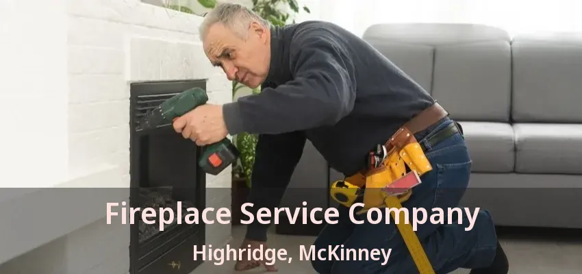 Fireplace Service Company Highridge, McKinney - TX