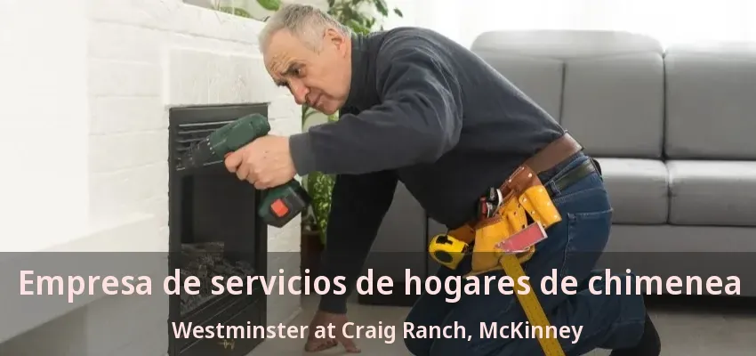 Empresa de servicios de hogares de chimenea Westminster at Craig Ranch, McKinney - TX