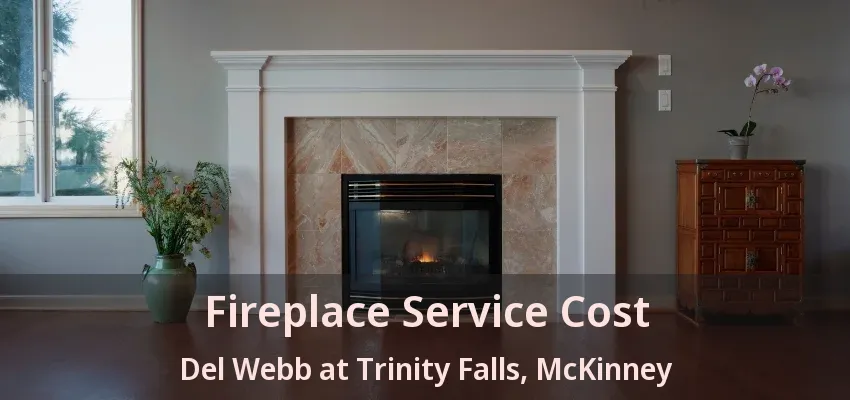 Fireplace Service Cost Del Webb at Trinity Falls, McKinney - TX