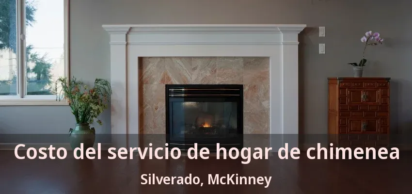 Costo del servicio de hogar de chimenea Silverado, McKinney - TX Costo del servicio de hogar de chimenea Silverado, McKinney - TX