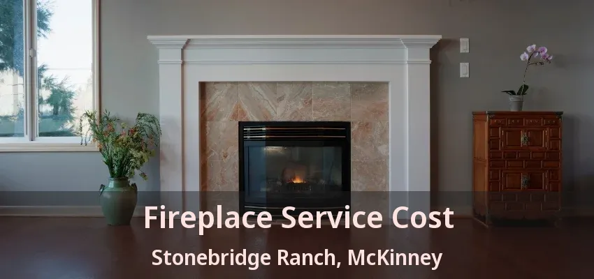 Fireplace Service Cost Stonebridge Ranch, McKinney - TX