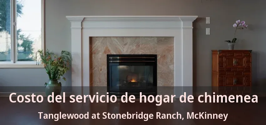 Costo del servicio de hogar de chimenea Tanglewood at Stonebridge Ranch, McKinney - TX