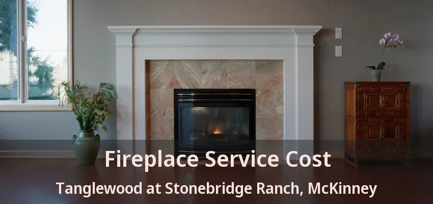 Fireplace Service Cost Tanglewood at Stonebridge Ranch, McKinney - TX