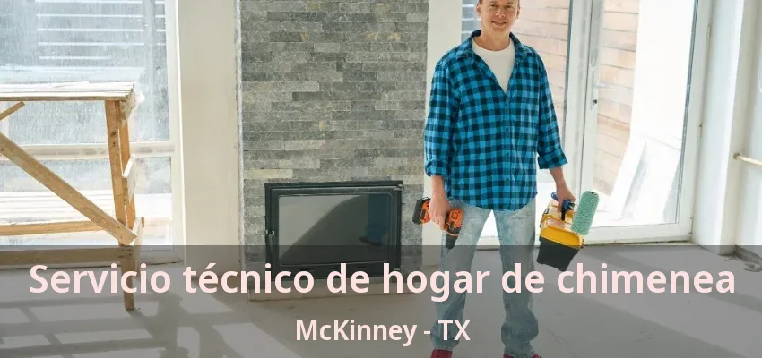 Servicio técnico de hogar de chimenea McKinney - TX