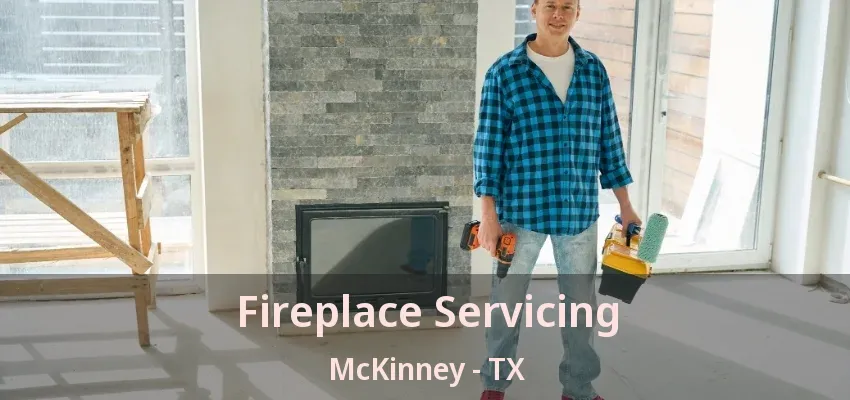 Fireplace Servicing McKinney - TX