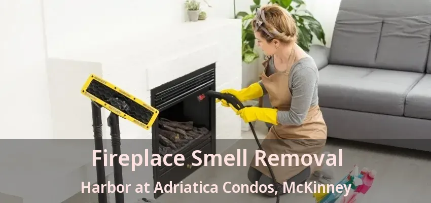 Fireplace Smell Removal Harbor at Adriatica Condos, McKinney - TX