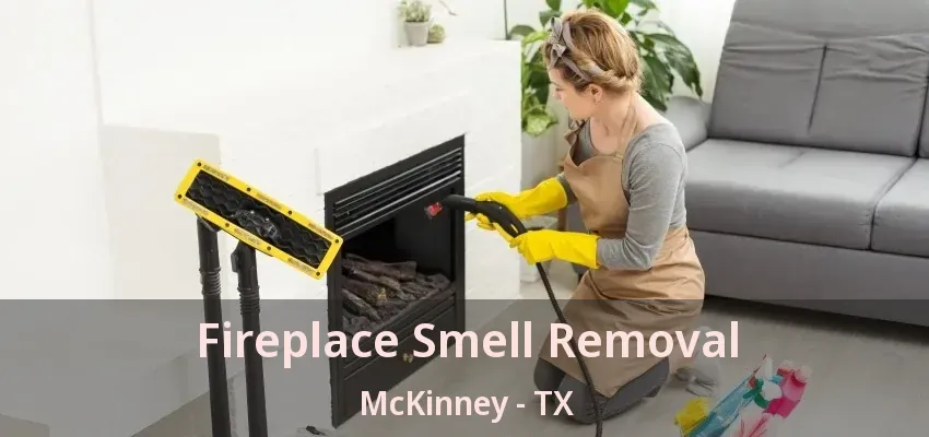 Fireplace Smell Removal McKinney - TX