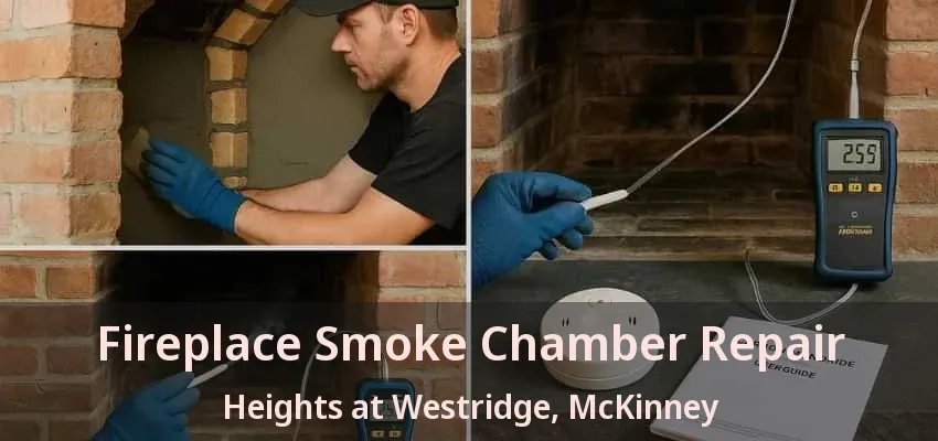 Fireplace Smoke Chamber Repair Heights at Westridge, McKinney - TX