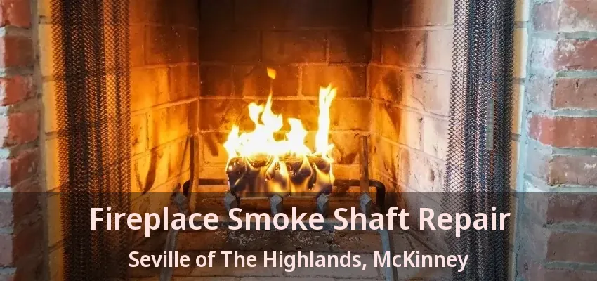 Fireplace Smoke Shaft Repair Seville of The Highlands, McKinney - TX