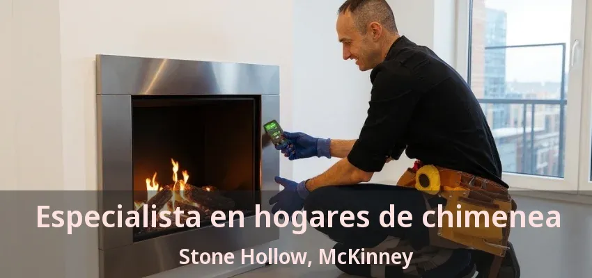 Especialista en hogares de chimenea Stone Hollow, McKinney - TX
