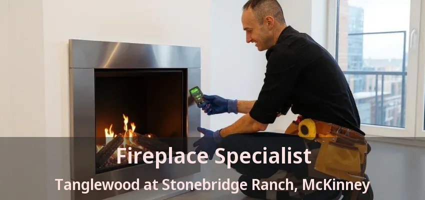 Fireplace Specialist Tanglewood at Stonebridge Ranch, McKinney - TX