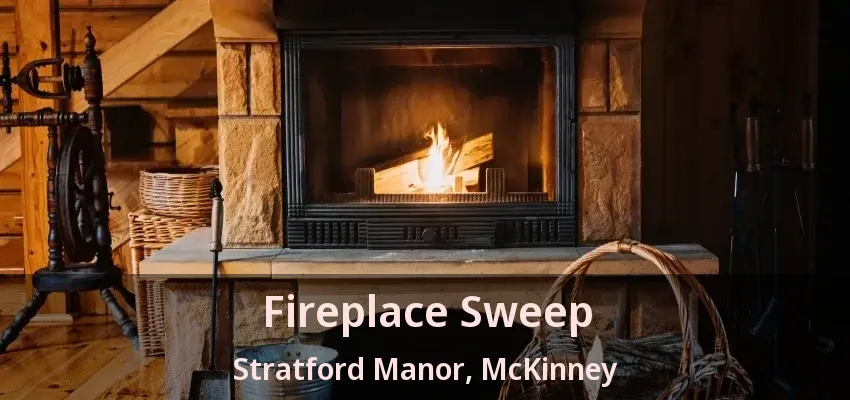 Fireplace Sweep Stratford Manor, McKinney - TX