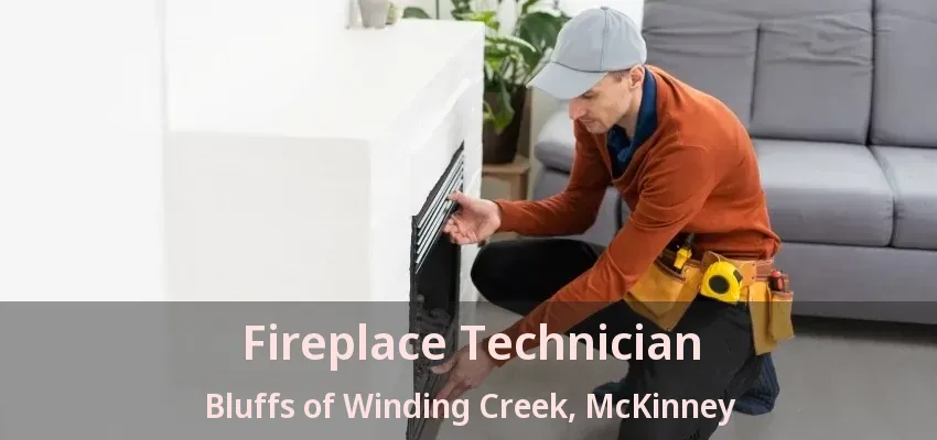 Fireplace Technician Bluffs of Winding Creek, McKinney - TX