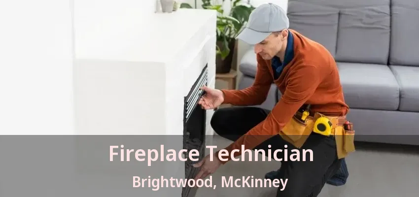 Fireplace Technician Brightwood, McKinney - TX