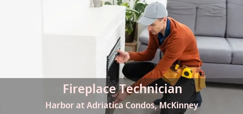 Fireplace Technician Harbor at Adriatica Condos, McKinney - TX