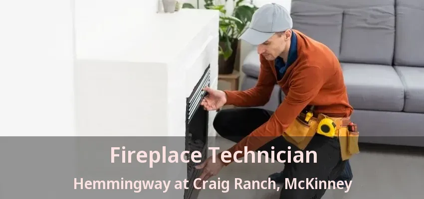 Fireplace Technician Hemmingway at Craig Ranch, McKinney - TX