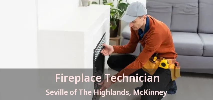 Fireplace Technician Seville of The Highlands, McKinney - TX