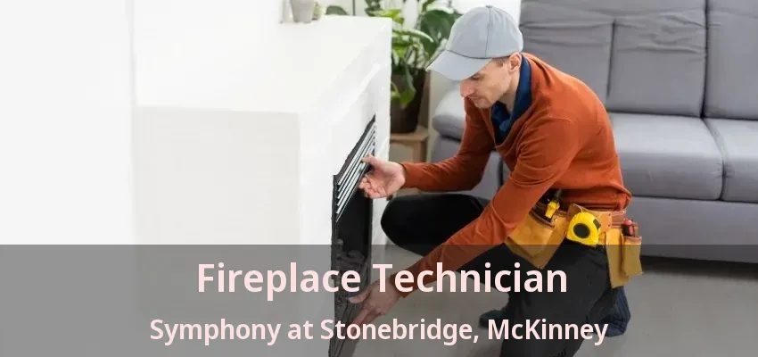Fireplace Technician Symphony at Stonebridge, McKinney - TX